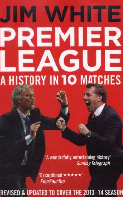 Premier League: a History in Ten Matches