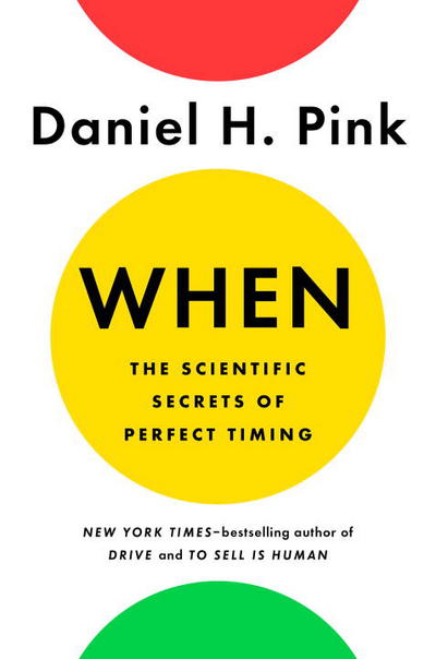 When: the Scientific Secrets of Perfect Timing