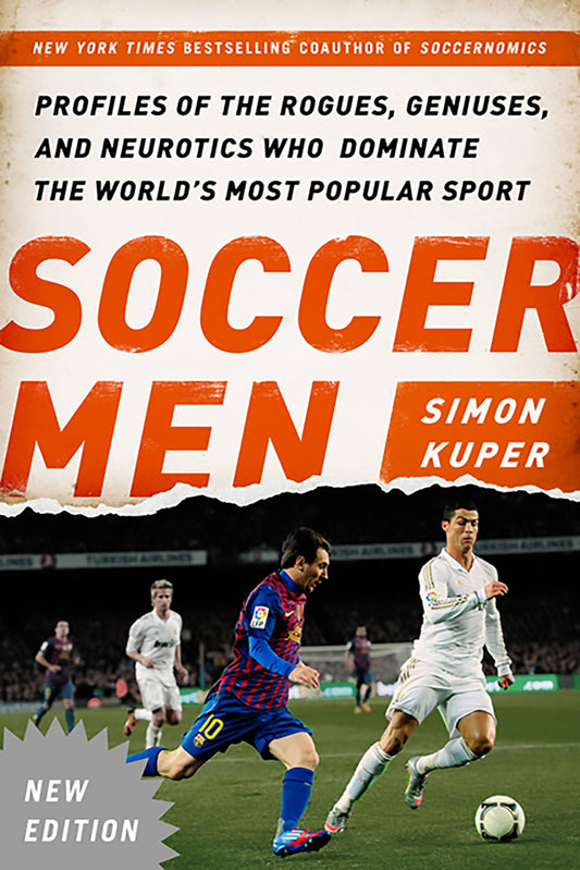 Soccer Men: Profiles of the Rogues Geniuses and Neurotics Who Dominate the World's Most Popular Sport