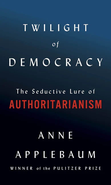 Twilight of Democracy: the Seductive Lure of Authoritarianism